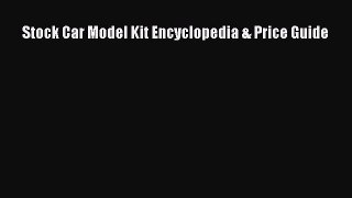 Read Stock Car Model Kit Encyclopedia & Price Guide Ebook