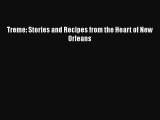 [PDF] Treme: Stories and Recipes from the Heart of New Orleans [Read] Full Ebook