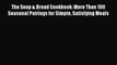 [PDF] The Soup & Bread Cookbook: More Than 100 Seasonal Pairings for Simple Satisfying Meals