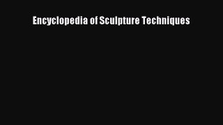 Read Encyclopedia of Sculpture Techniques Ebook