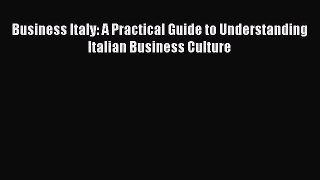 Read Business Italy: A Practical Guide to Understanding Italian Business Culture Ebook Free