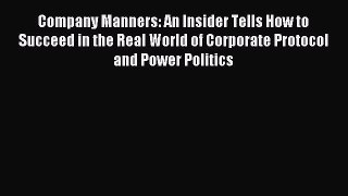 Read Company Manners: An Insider Tells How to Succeed in the Real World of Corporate Protocol