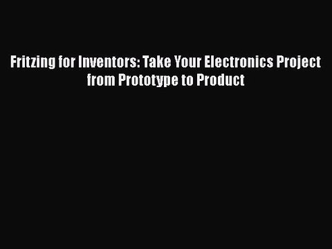 Download Fritzing for Inventors: Take Your Electronics Project from Prototype to Product PDF