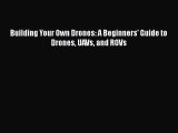 Download Building Your Own Drones: A Beginners' Guide to Drones UAVs and ROVs Ebook Free