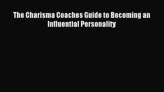Read The Charisma Coaches Guide to Becoming an Influential Personality Ebook Free