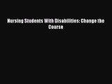 Read Nursing Students With Disabilities: Change the Course Ebook Online