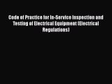 Read Code of Practice for In-Service Inspection and Testing of Electrical Equipment (Electrical