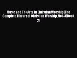 Read Music and The Arts In Christian Worship (The Complete Library of Christian Worship Vol