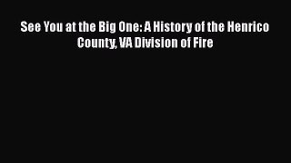 [PDF] See You at the Big One: A History of the Henrico County VA Division of Fire Read Online