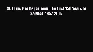 [PDF] St. Louis Fire Department the First 150 Years of Service: 1857-2007 Download Full Ebook