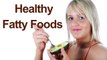 5 Fatty Foods That will Help You Stay Healthy || Healthy Foods
