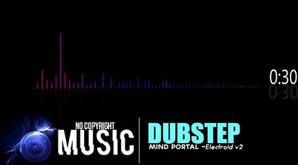 Non Copyright Music - Dubstep - Mind Portal - Electroid v2
