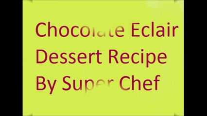 Chocolate Eclair Dessert Recipe By Super Chef