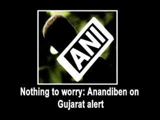 Nothing to worry: Anandiben on Gujarat alert