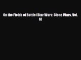 [PDF] On the Fields of Battle (Star Wars: Clone Wars Vol. 6) [Download] Online