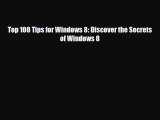 [Download] Top 100 Tips for Windows 8: Discover the Secrets of Windows 8 [PDF] Full Ebook