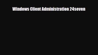 [Download] Windows Client Administration 24seven [PDF] Full Ebook