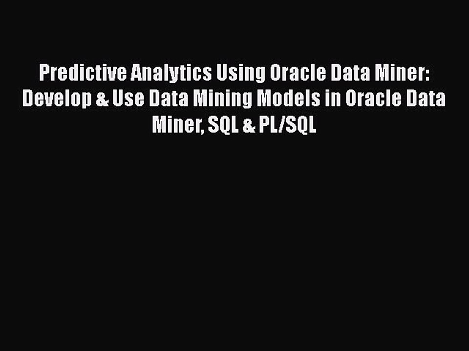 PDF Predictive Analytics Using Oracle Data Miner: Develop & Use Data Mining Models in Oracle
