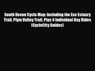 PDF South Devon Cycle Map: Including the Exe Estuary Trail Plym Valley Trail Plus 4 Individual