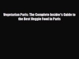 Download Vegetarian Paris: The Complete Insider's Guide to the Best Veggie Food in Paris PDF