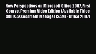 PDF New Perspectives on Microsoft Office 2007 First Course Premium Video Edition (Available