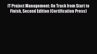 PDF IT Project Management: On Track from Start to Finish Second Edition (Certification Press)