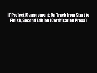 PDF IT Project Management: On Track from Start to Finish Second Edition (Certification Press)