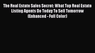 PDF The Real Estate Sales Secret: What Top Real Estate Listing Agents Do Today To Sell Tomorrow
