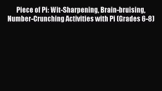 PDF Piece of Pi: Wit-Sharpening Brain-bruising Number-Crunching Activities with Pi (Grades