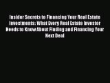 PDF Insider Secrets to Financing Your Real Estate Investments: What Every Real Estate Investor