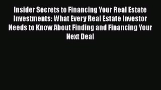PDF Insider Secrets to Financing Your Real Estate Investments: What Every Real Estate Investor