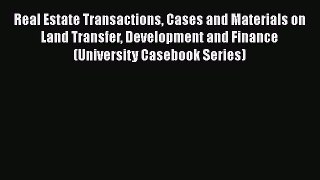 PDF Real Estate Transactions Cases and Materials on Land Transfer Development and Finance (University