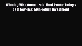 PDF Winning With Commercial Real Estate: Today's best low-risk high-return investment  Read
