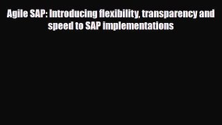 Download Agile SAP: Introducing flexibility transparency and speed to SAP implementations Free