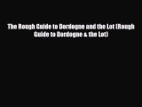 Download The Rough Guide to Dordogne and the Lot (Rough Guide to Dordogne & the Lot) Free Books