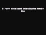 Download 111 Places on the French Riviera That You Must Not Miss Ebook