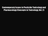 Read Contemporary Issues in Pesticide Toxicology and Pharmacology (Concepts in Toxicology Vol.