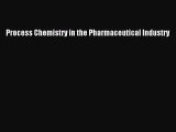 Read Process Chemistry in the Pharmaceutical Industry Ebook Free