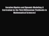 [Download] Iterative Algebra and Dynamic Modeling: A Curriculum for the Third Millennium (Textbooks