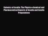 Read Galenics of Insulin: The Physico-chemical and Pharmaceutical Aspects of Insulin and Insulin