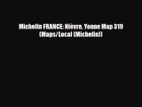 PDF Michelin FRANCE: Nièvre Yonne Map 319 (Maps/Local (Michelin)) PDF Book Free
