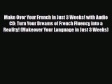 Download Make Over Your French In Just 3 Weeks! with Audio CD: Turn Your Dreams of French Fluency