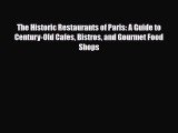 Download The Historic Restaurants of Paris: A Guide to Century-Old Cafes Bistros and Gourmet