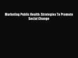 Download Marketing Public Health: Strategies To Promote Social Change [PDF] Online