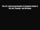 Read The C.S. Lewis Encyclopedia: A Complete Guide to His Life Thought  and Writings Ebook