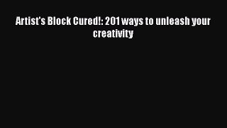 Read Artist's Block Cured!: 201 ways to unleash your creativity Ebook