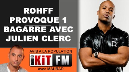 ROHFF PROVOQUE 1 BAGARRE ENTRE UN ANIMATEUR DE SKYROCK ET JULIEN CLERC.