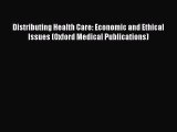 Read Distributing Health Care: Economic and Ethical Issues (Oxford Medical Publications) Ebook