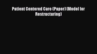 Download Patient Centered Care (Paper) (Model for Restructuring) PDF Free
