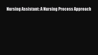 Read Nursing Assistant: A Nursing Process Approach PDF Free